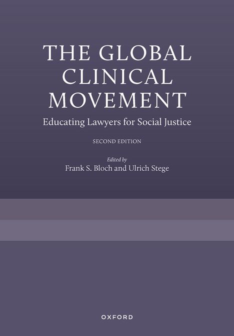 Titel: THE GLOBAL CLINICAL MOVEMENT. Untertitel: Educating Lawyers for Social Justice. Editor: Frank S. Bloch und Ulrich Stege.