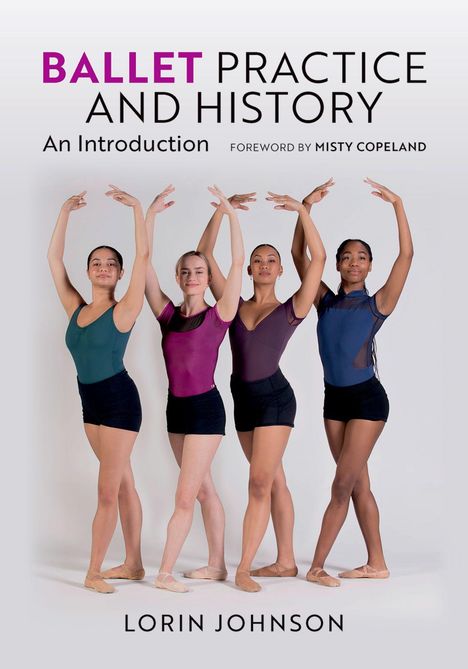 „Ballet Practice and History“ von Lorin Johnson, Vorwort von Misty Copeland. Vier Ballerinas in verschiedenen Posen.