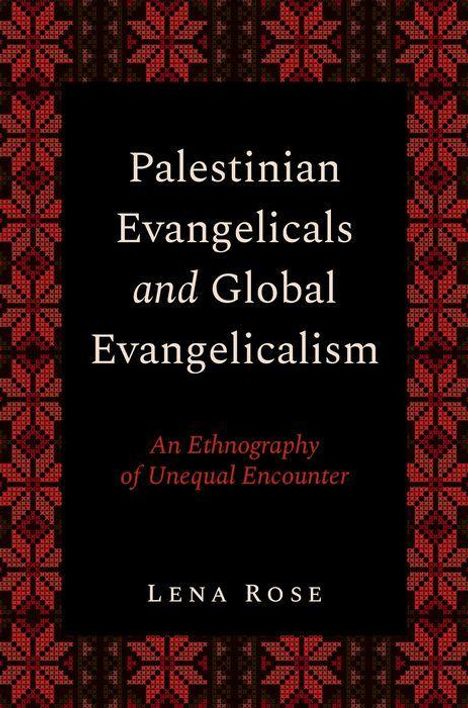 Lena Rose: Palestinian Evangelicals and Global Evangelicalism, Buch