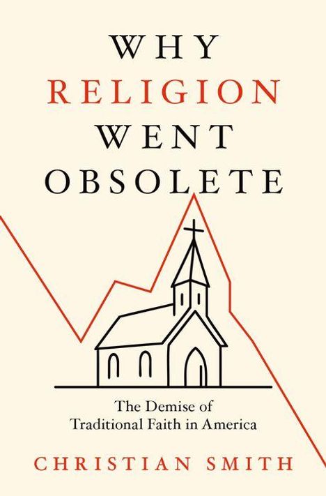 Christian Smith: Why Religion Went Obsolete, Buch