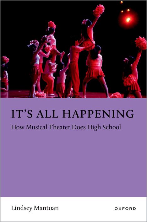 Text: „IT'S ALL HAPPENING: How Musical Theatre Does High School.“ Unten: Lindsey Mantoan, Oxford. 

Szene: Cheerleader in rotem Licht.
