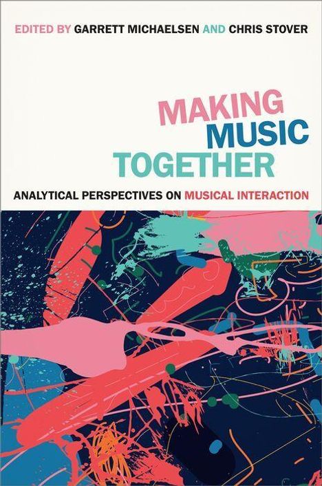 Ein Buchcover mit dem Titel "Making Music Together", bearbeitet von Garrett Michaelsen und Chris Stover. Bunte abstrakte Kunst.
