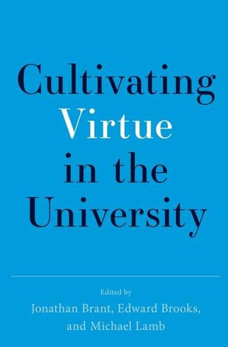 Jonathan Brant: Cultivating Virtue in the University, Buch