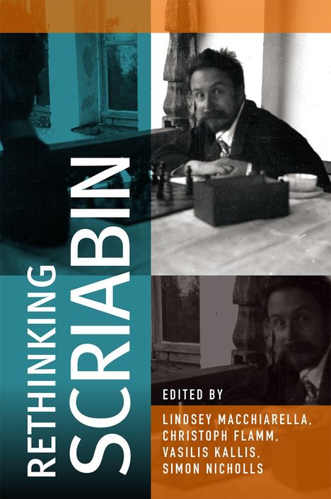 „RETHINKING SCRIABIN“, bearbeitet von Lindsey Macchiarella, Christoph Flamm, Vasilis Kallis, Simon Nicholls. Schwarz-Weiß-Foto eines Mannes.