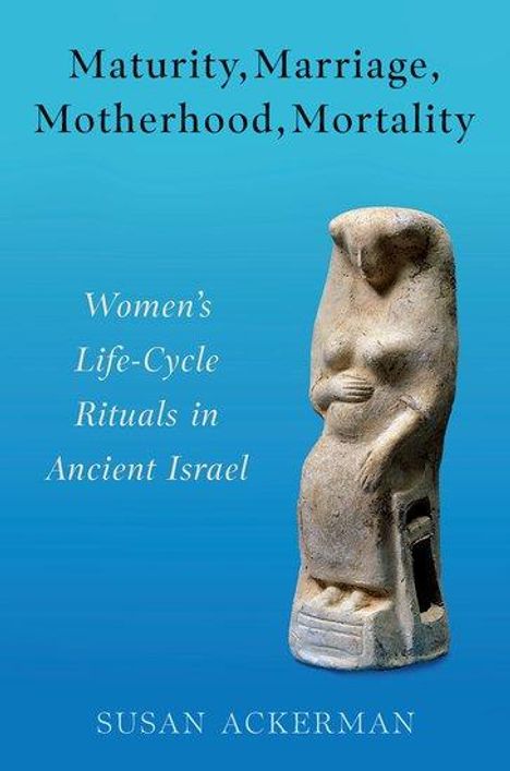 Susan Ackerman: Maturity, Marriage, Motherhood, Mortality, Buch