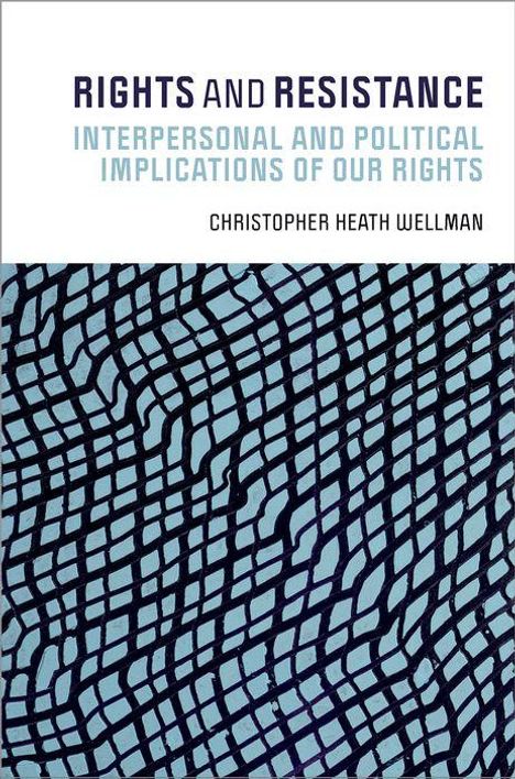 Christopher Heath Wellman: Rights and Resistance, Buch