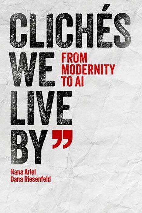 Text: "Clichés We Live By: From Modernity to AI" von Nana Ariel und Dana Riesenfeld. Hintergrund: Grau, zerknittert.