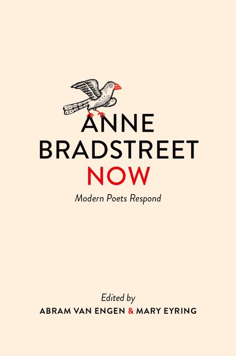 Text: "ANNE BRADSTREET NOW: Modern Poets Respond. Edited by Abram Van Engen & Mary Eyring." Illustration eines Vogels.