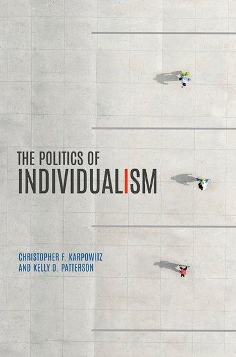 Christopher F Karpowitz: The Politics of Individualism, Buch