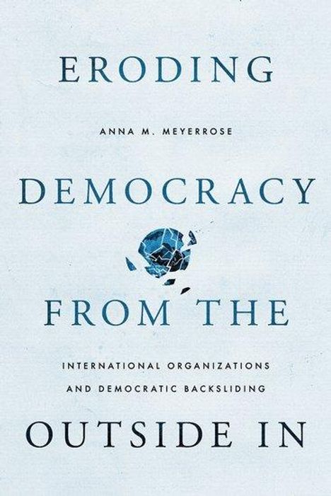 Anna M Meyerrose: Eroding Democracy from the Outside in, Buch