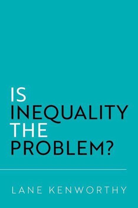 Lane Kenworthy: Is Inequality the Problem?, Buch