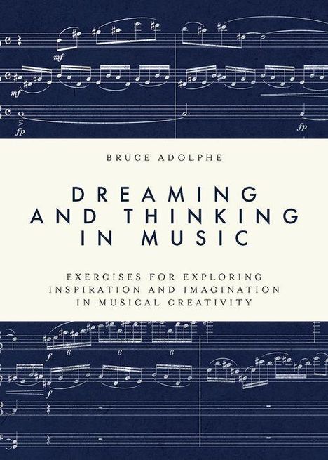 Bruce Adolphe (geb. 1955): Dreaming and Thinking in Music, Buch
