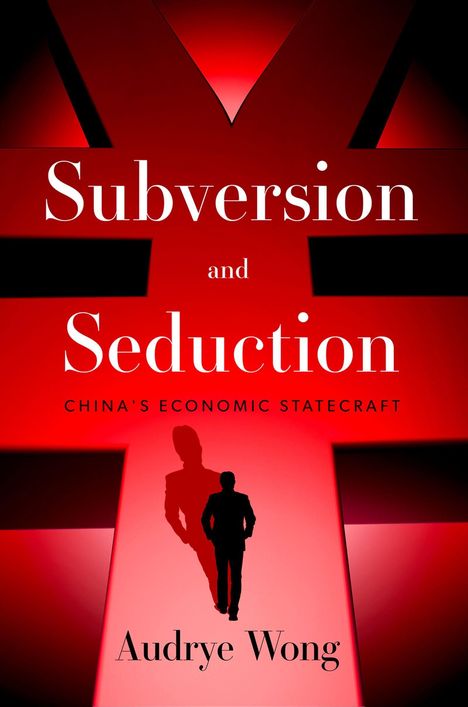 "Subversion and Seduction: China's Economic Statecraft" von Audrye Wong. Silhouette einer Person auf einem roten Hintergrund.
