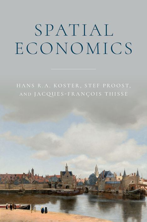 "SPATIAL ECONOMICS" von Hans R.A. Koster, Stef Proost, Jacques-François Thisse. Darunter ein Hafen-Gemälde mit Häusern.