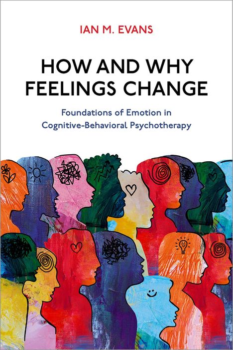 Text: "IAN M. EVANS. HOW AND WHY FEELINGS CHANGE. Foundations of Emotion in Cognitive-Behavioral Psychotherapy." Silhouetten bunter Köpfe.