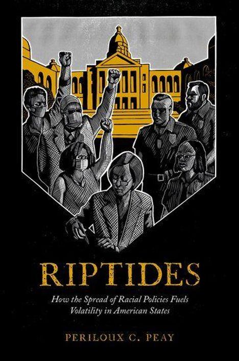 "Riptides: How the Spread of Racial Policies Fuels Volatility in American States" von Periloux C. Peay. Illustration: Protestierende.