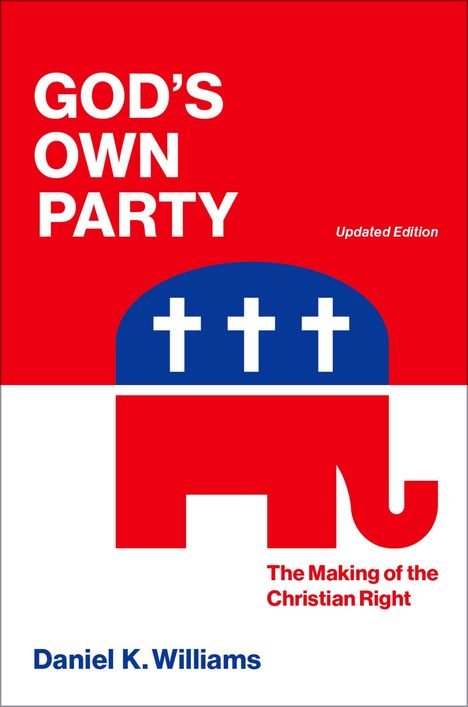 "God's Own Party", "Updated Edition", "The Making of the Christian Right", "Daniel K. Williams". Rotes, blaues Design mit Elefant.