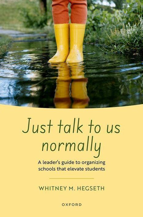 Text: "Just talk to us normally. A leader's guide to organizing schools that elevate students. Whitney M. Hegseth. OXFORD." Ein Paar gelbe Gummistiefel spiegelt sich im Wasser.