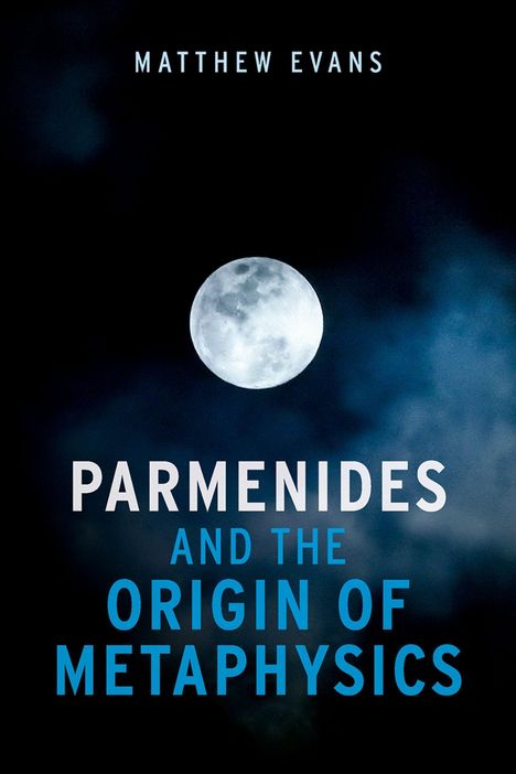 Text oben: "MATTHEW EVANS". Mittig: "PARMENIDES AND THE ORIGIN OF METAPHYSICS". Mond auf bewölktem Himmel.