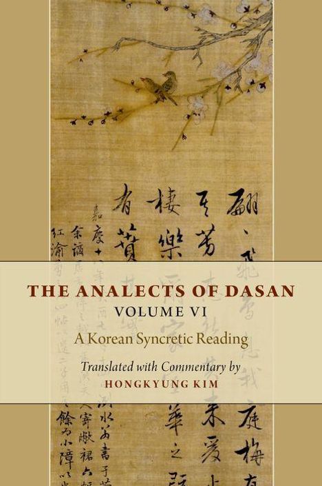Cover mit Text: "THE ANALECTS OF DASAN, VOLUME VI, A Korean Syncretic Reading, Translated with Commentary by HONGKYUNG KIM." Hintergrund: traditionelle Kalligraphie.