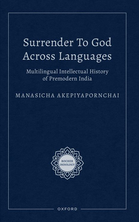 „Surrender To God Across Languages“, darunter „Multilingual Intellectual History of Premodern India“ von Manasicha Akepiyapornchai.