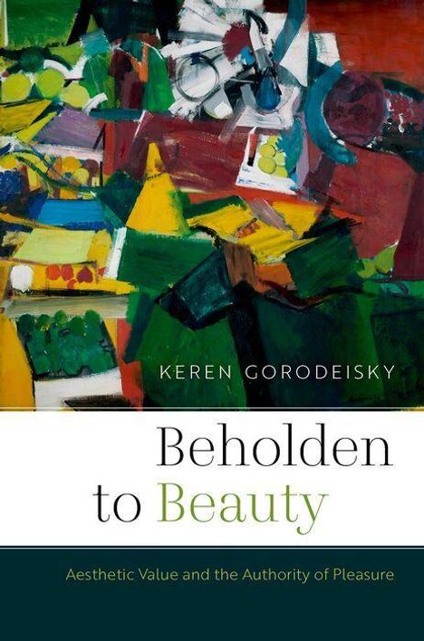 Text: "Keren Gorodeisky, Beholden to Beauty: Aesthetic Value and the Authority of Pleasure." Illustration mit bunten geometrischen Formen.