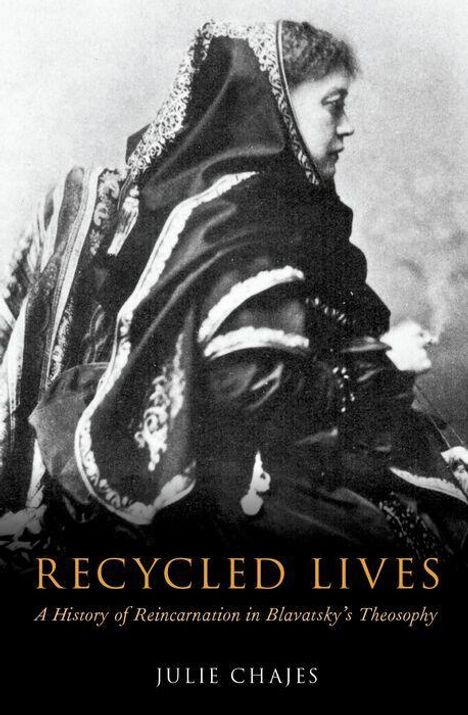 „Recycled Lives: A History of Reincarnation in Blavatsky's Theosophy” von Julie Chajes. Schwarz-weiß Bild einer Frau im Profil.
