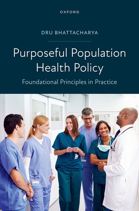 Text: "Oxford. Dru Bhattacharya. Purposeful Population Health Policy. Foundational Principles in Practice." 

Eine Gruppe von medizinischem Fachpersonal in Krankenhauskleidung lacht und redet miteinander.