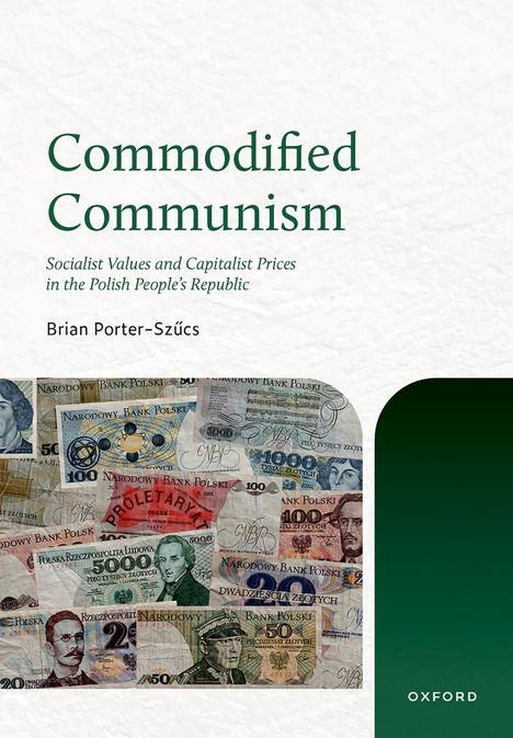"Commodified Communism: Socialist Values and Capitalist Prices in the Polish People's Republic" von Brian Porter-Szűcs. Banknoten.
