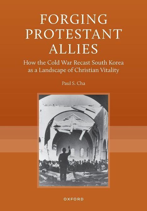 Text: "FORGING PROTESTANT ALLIES. How the Cold War Recast South Korea as a Landscape of Christian Vitality. Paul S. Cha." Bild: Kirche innen.