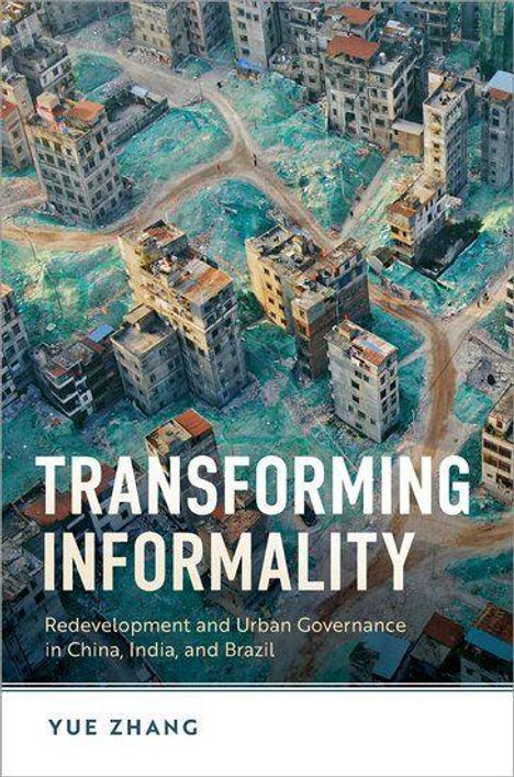 „TRANSFORMING INFORMALITY: Redevelopment and Urban Governance in China, India, and Brazil“ von Yue Zhang. Gebäude auf verwildertem Grund.