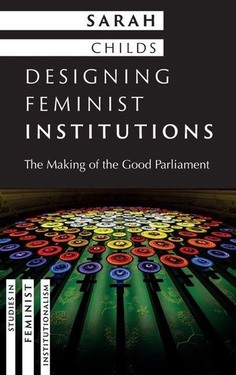 Text: “Sarah Childs. Designing Feminist Institutions: The Making of the Good Parliament.” Unten bunte, kreisförmige Muster.