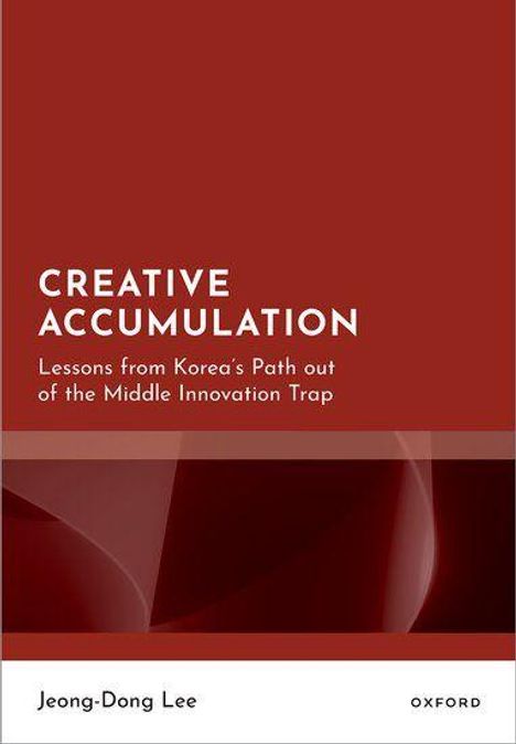 „Creative Accumulation: Lessons from Korea's Path out of the Middle Innovation Trap“ von Jeong-Dong Lee. Ein rotes Cover.