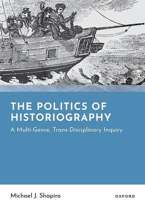 THE POLITICS OF HISTORIOGRAPHY, A Multi-Genre, Trans-Disciplinary Inquiry. Illustration eines Segelschiffs mit Menschen.