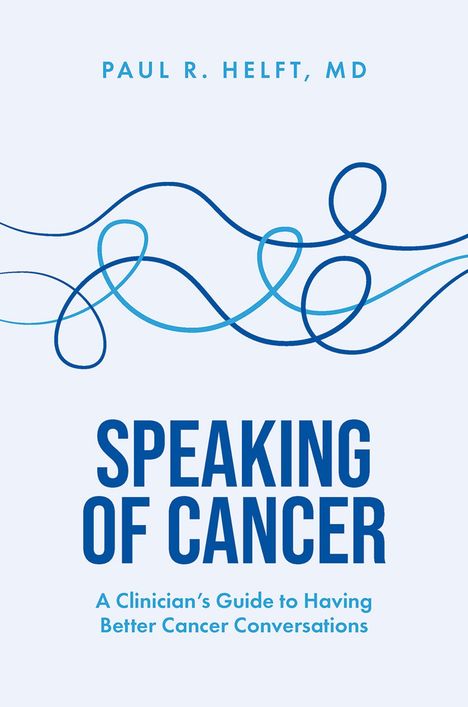 Text: "Paul R. Helft, MD", "Speaking of Cancer", "A Clinician's Guide to Having Better Cancer Conversations". Blaue geschwungene Linien.