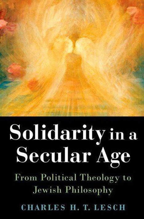 "Solidarity in a Secular Age: From Political Theology to Jewish Philosophy" von Charles H. T. Lesch. Engel-Illustration oben.