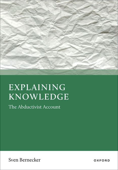 „EXPLAINING KNOWLEDGE: The Abductivist Account“ von Sven Bernecker, Oxford. Hintergrund in Knitteroptik, grün und weiß.