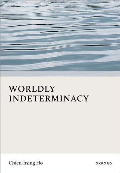 "Worldly Indeterminacy" von Chien-hsing Ho. Oxford-Verlag. Oben Wasseroberfläche mit sanften Wellen.