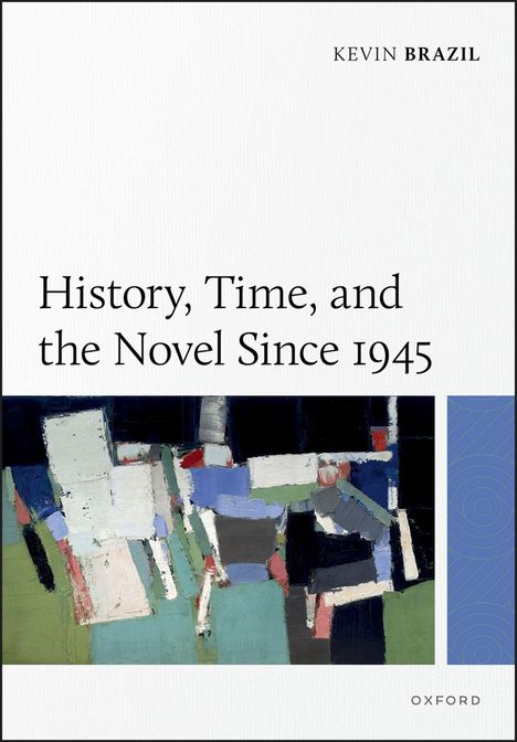 „History, Time, and the Novel Since 1945“ von Kevin Brazil. Geometrische Formen, abstrakte Farbfelder.