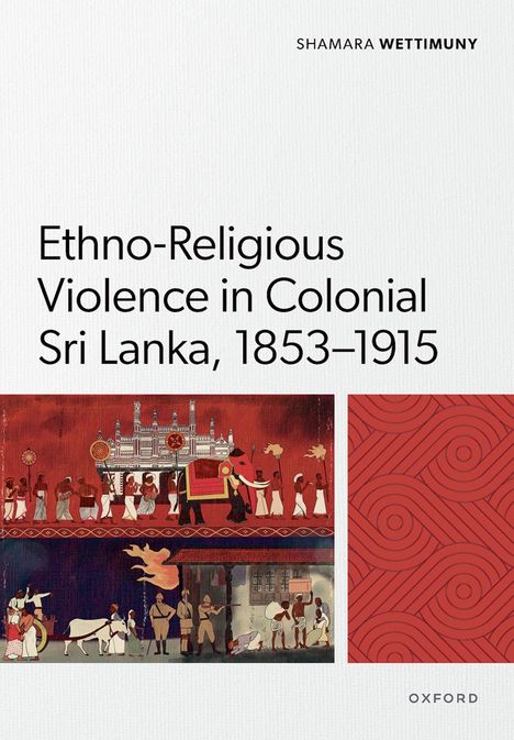 „Ethno-Religious Violence in Colonial Sri Lanka, 1853–1915“ von Shamara Wettimuny. Darunter eine traditionelle Illustration.
