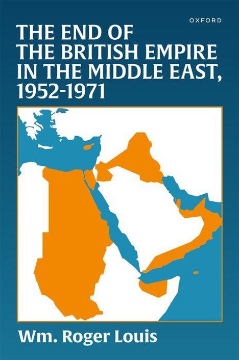 Wm. Roger Louis: The End of the British Empire in the Middle East, 1952-1971, Buch