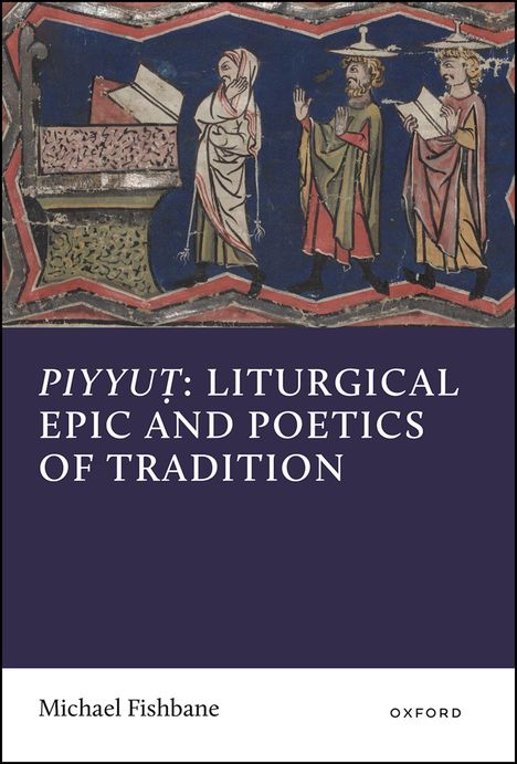 Text: "Piyyut: Liturgical Epic and Poetics of Tradition" von Michael Fishbane. Oben eine mittelalterliche Illustration mit Figuren.