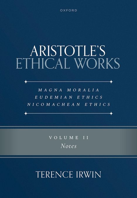 "ARISTOTLE’S ETHICAL WORKS, VOLUME II Notes, Terence Irwin. Blaues Cover, Oxford-Logo oben drauf."