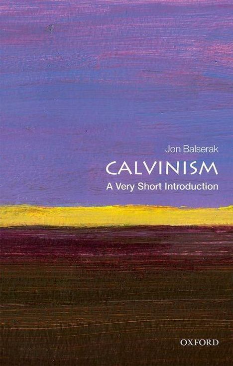 Jon Balserak: Calvinism: A Very Short Introduction, Buch