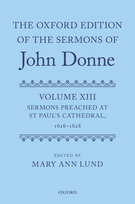 "The Oxford Edition of the Sermons of John Donne, Volume XIII, Sermons preached at St Paul's Cathedral, 1626-1628, edited by Mary Ann Lund." Dekoratives Muster oben und unten, blauer Hintergrund.
