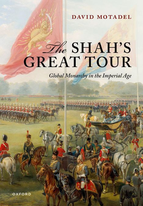Text: "David Motadel, The Shah's Great Tour, Global Monarchy in the Imperial Age." 
Szene: Historische Parade mit Reitern und Kutschen.