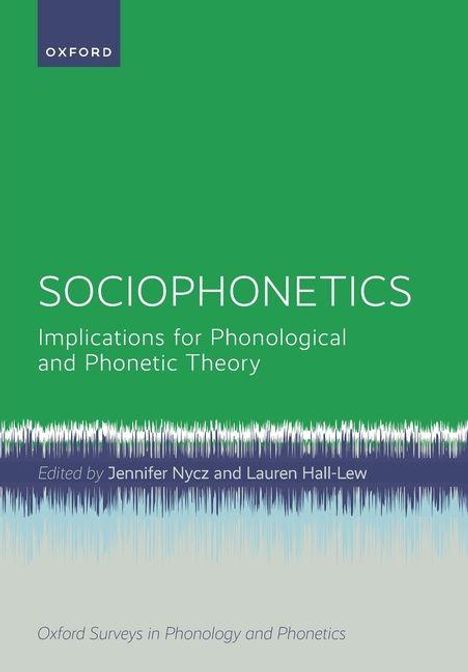 "SOCIOPHONETICS: Implications for Phonological and Phonetic Theory. Edited by Jennifer Nycz and Lauren Hall-Lew."  
Oben links ein Oxford-Logo. Unten eine stilisierte Schallwellen-Grafik. 