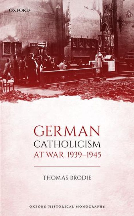 Thomas Brodie: German Catholicism at War, 1939-1945, Buch