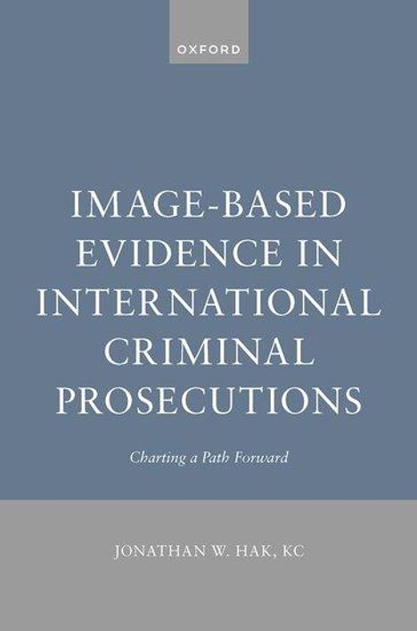 Jonathan W Hak: Image-Based Evidence in International Criminal Prosecutions, Buch