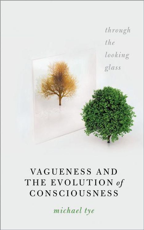 Michael Tye: Vagueness and the Evolution of Consciousness, Buch